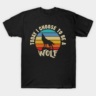 I like Wolf Funny vintage lover Today I choose to be a Wolf T-Shirt